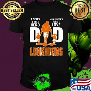 A son's first hero a daughter's first love dad texas longhorns happy father's day shirt