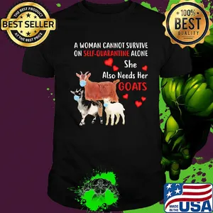 A woman cannot survive on self quarantine alone she also needs her Goats mask heart shirt