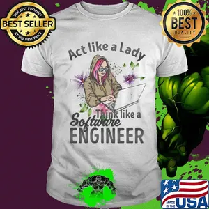 Act like a lady think like a software engineer shirt