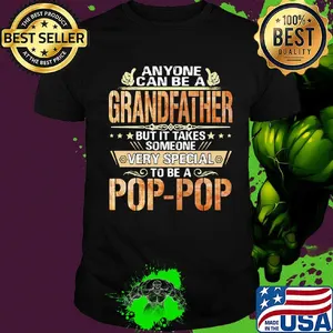 Anyone can be a grandfather but it takes someone very special pop pop shirt