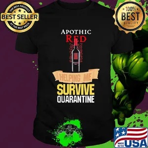 Apothic Red helping me survive quarantine shirt