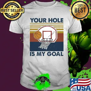Basketball your hole is my goal vintage shirt