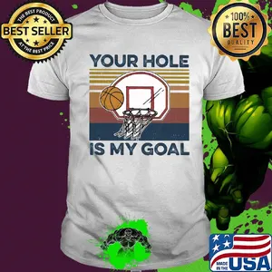 Basketball your hole is my goal vintage shirt