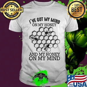 Bee I've got my mind on my honey and my honey on my mind shirt