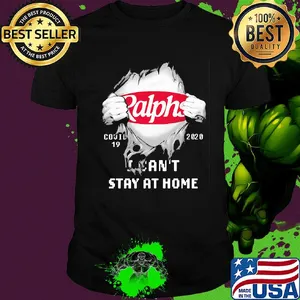 Blood inside ralphs covid-19 2020 i can't stay at home shirt