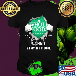 Blood inside whole foods market covid-19 2020 i can't stay at home shirt