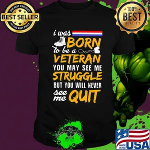 Boots I was born to be a veteran you may see me struggle but you will never see me quit shirt
