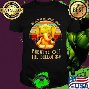 Breathe in the good shit breathe out the bullshit elephant vintage shirt