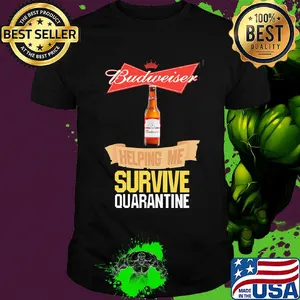 Budweiser helping me survive quarantine shirt