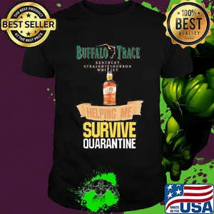 Buffalo Trace Kentucky Straightourbon whisey helping me survive quarantine shirt