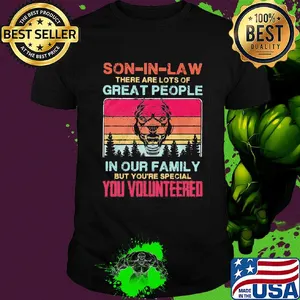Bulldog son-in-law there are lots of great people in our family but you're special you volunteered vintage shirt