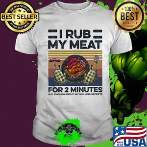 Camping i rub my meat for 2 minutes but enough about my grilling secrets vintage shirt