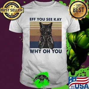 Cat eff you see kay why oh you vintage shirt