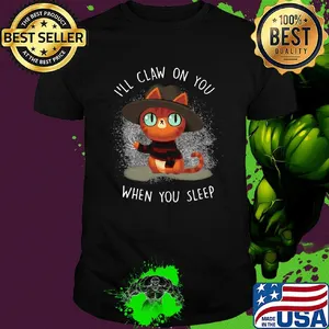 Cat i’ll claw on you when you sleep halloween shirt