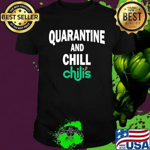 Chilis quarantine and chill shirt