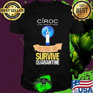 Ciroc Ultra premium Vodka helping me survive quarantine shirt