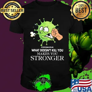 Coronavirus what doesn't kill you makes you stronger shirt