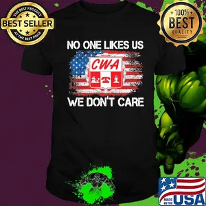 Cwa no one likes us we don't care american flag independence day shirt