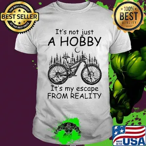 Cycling it’s not just a hobby it’s my escape from reality shirt