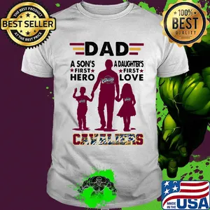 Dad a son's first hero a daughter's first love Cavaliers shirt