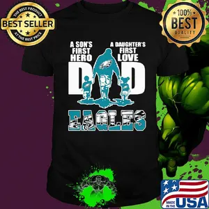 Dad a son's first hero a daughter's first love Eagles shirt