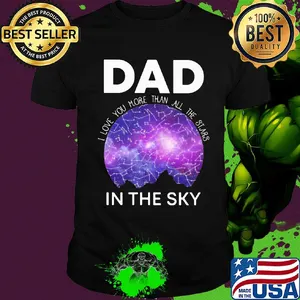 Dad I love you more than all the stars in the sky shirt