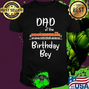 Dad of the birthday boy BNSF 981 train shirt