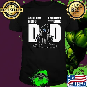 Dallas cowboys a son's first hero a daughter's first love dad happy father's day shirt