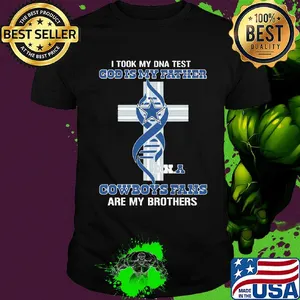 Dallas cowboys i took my dna test god is my father cowboys fans are my brothers shirt