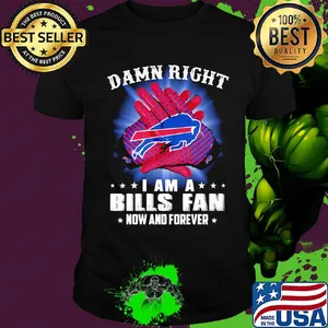 Damn right I am a buffalo bills fan now and forever stars shirt