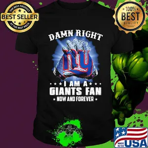 Damn right i am a giants fan now and forever stars shirt