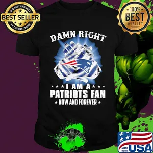 Damn right i am a patriots fan now and forever stars shirt