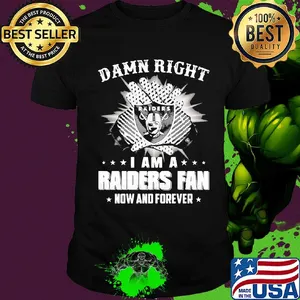Damn right I am a raiders fan now and forever stars shirt
