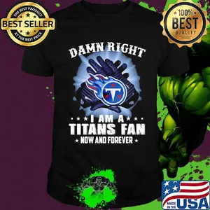 Damn right I am a Tennessee Titans fan now and forever stars shirt