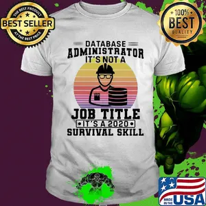 Database administrator it's not a job title it's a 2020 survival skill vintage shirt