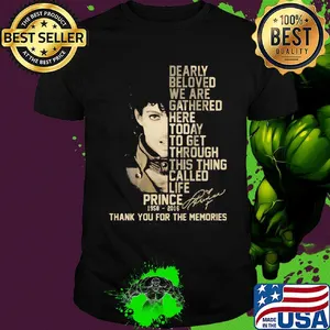 Dearly beloved we are gathered here today to get through this thing called life prince 1958 2016 thank you for the memories signature shirt