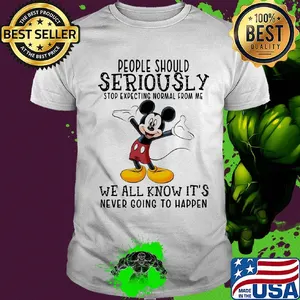 Disney mickey mouse people should seriously stop expecting normal from me we all know it’s never going to happen shirt