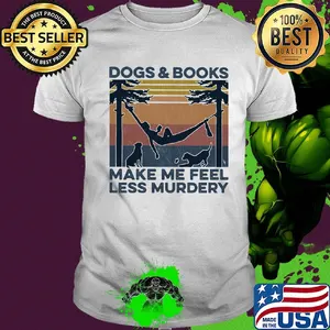 Dogs and books make me feel less murdery vintage shirt