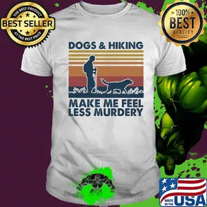Dogs and hiking make me feel less murdery vintage shirt