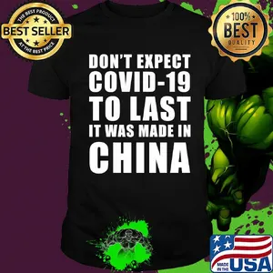 Don't expect covid 19 to last it was made in china shirt
