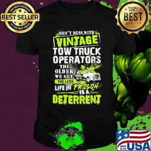 Don't mess with vintage tow truck operators the older we get shirt
