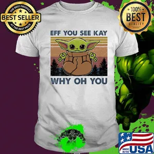 Eff you see kay why oh you Baby Yoda Yoga vintage shirt