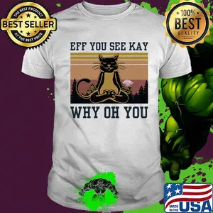 Eff you see kay why oh you Cat yoga vintage shirt