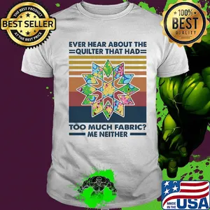 Ever hear about the quilter that had too much fabric me neither vintage shirt