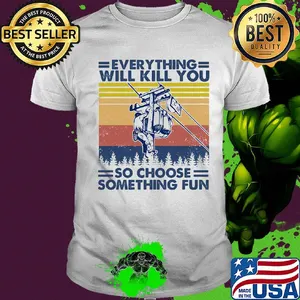 Everything will kill you so choose something fun electrician vintage shirt