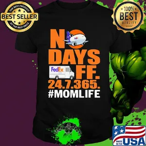 FedEx No days ff 247365 mom life shirt