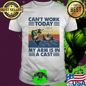 Fishing can't work today my arm is in a cast boat vintage shirt