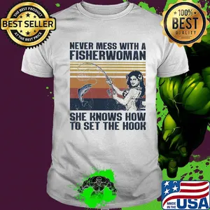 Fishing never mess with a fisherwoman she knows how to set the hook vintage shirt