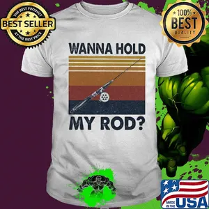 Fishing wanna hold my rod vintage shirt