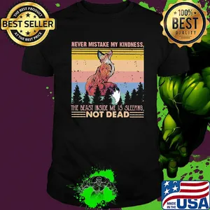 Fox never mistake my kindness the beast inside me is sleeping not dead vintage shirt